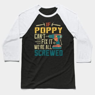 IF POPPY CAN'T FIX IT WE'RE ALL SCREWED Baseball T-Shirt